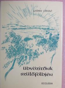 Gyürki László - Üdvözítőnk szülőföldjén [antikvár]