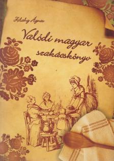 Zilahy Ágnes - Valódi magyar szakácskönyv (reprint) [antikvár]