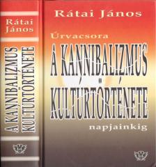 Rátai János - Úrvacsora - A kannibalizmus kultúrtörténete napjainkig [antikvár]