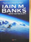 Iain M. Banks - Sötét háttér előtt [antikvár]