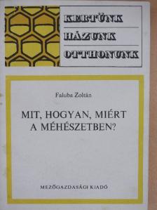 Faluba Zoltán - Mit, hogyan, miért a méhészetben? [antikvár]