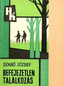 Szabó József - Befejezetlen találkozás [antikvár]