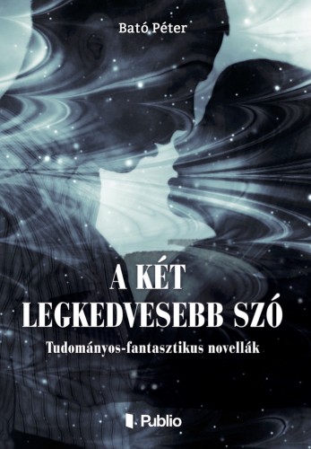 Péter Bató - A két legkedvesebb szó [eKönyv: epub, mobi]