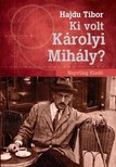 Hajdu Tibor - Ki volt Károlyi Mihály?  [eKönyv: epub, mobi]