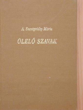 A. Szentgróthy Mária - Ölelő szavak [antikvár]