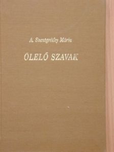 A. Szentgróthy Mária - Ölelő szavak [antikvár]