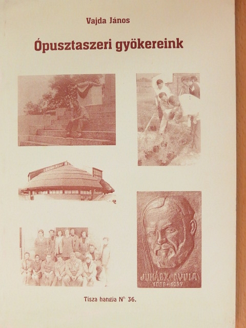 Vajda János - Ópusztaszeri gyökereink [antikvár]