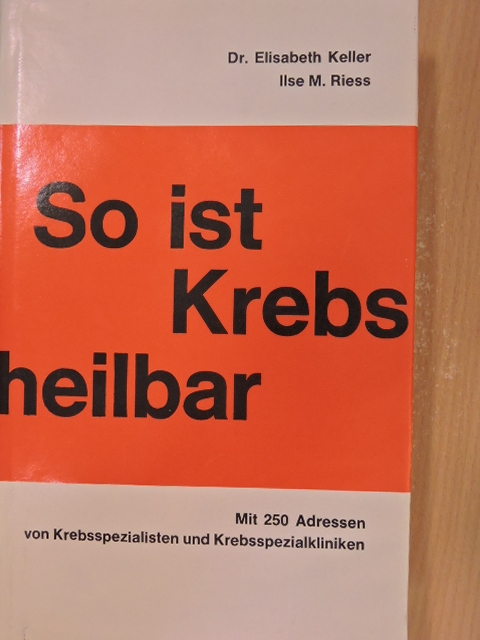Dr. Elisabeth Keller - So ist Krebs heilbar [antikvár]