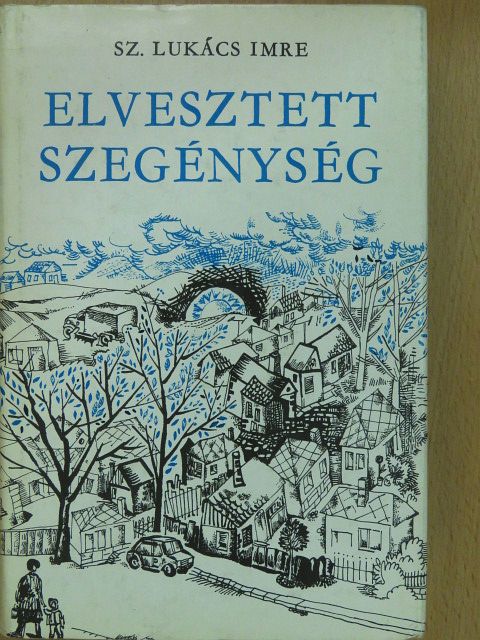 Sz. Lukács Imre - Elvesztett szegénység (dedikált példány) [antikvár]