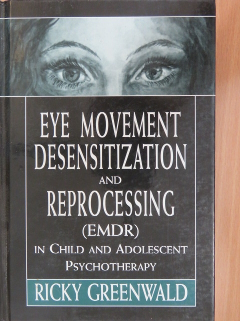 Ricky Greenwald, Psy.D. - Eye Movement Desensitization and Reprocessing (EMDR) in Child and Adolescent Psychotherapy [antikvár]