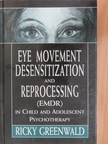 Ricky Greenwald, Psy.D. - Eye Movement Desensitization and Reprocessing (EMDR) in Child and Adolescent Psychotherapy [antikvár]