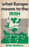 Rothery, Brian - What Europe means to the Irish [antikvár]