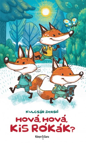 Kulcsár Dezső - Hová, hová, kis rókák? [eKönyv: epub, mobi]