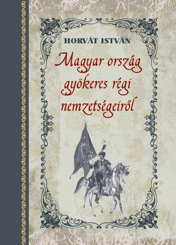 Horvát István - Magyar ország gyökeres régi nemzetségeiről
