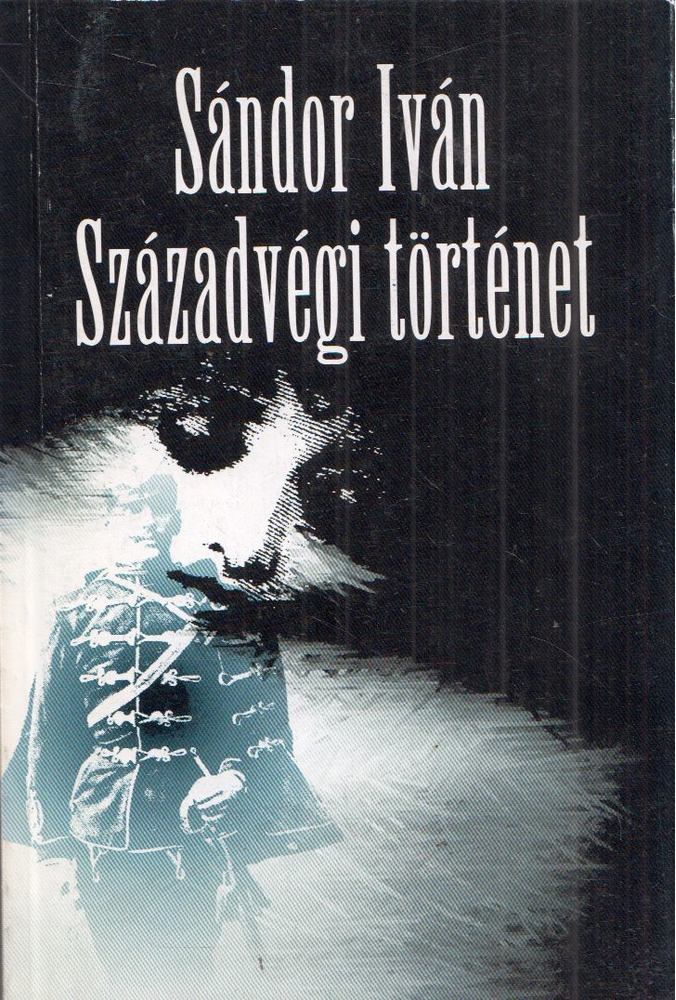 Sándor Iván - Századvégi történet [antikvár]