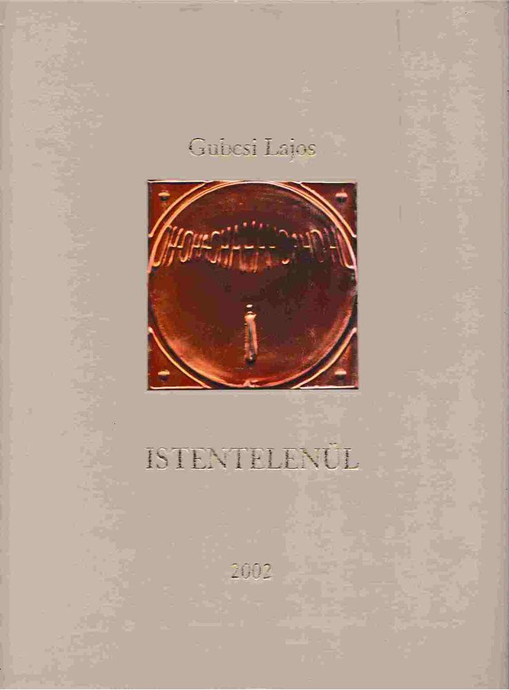 Gubcsi Lajos - Istentelenül (Dedikált) [antikvár]