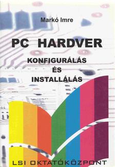 Markó Imre - PC hardver konfigurálás és installálás [antikvár]