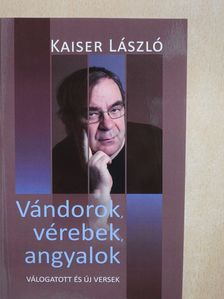 Kaiser László - Vándorok, vérebek, angyalok (dedikált példány) [antikvár]