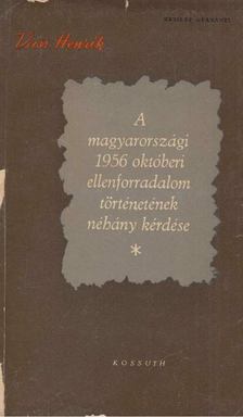 VASS HENRIK - A magyarországi 1956 októberi ellenforradalom történetének néhány kérdése [antikvár]