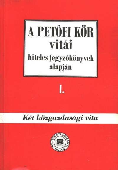 A Petőfi kör vitái hiteles jegyzőkönyvek alapján I. [antikvár]