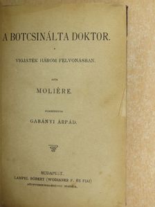 Moliére - A botcsinálta doktor/A fösvény/A kényeskedők/Dandin György vagy a megcsúfolt férj [antikvár]