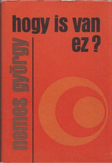 NEMES GYÖRGY - Hogy is van ez? [antikvár]
