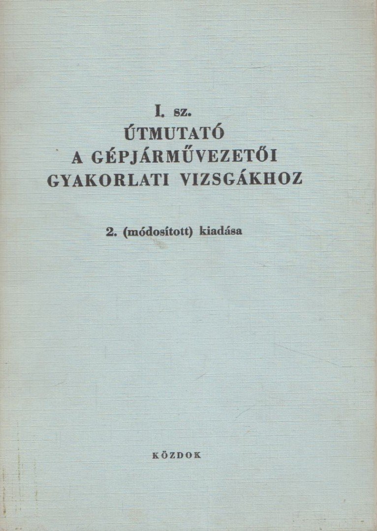 Kóródi Imre - I. sz. útmutató a gépjárművezetői gyakorlati vizsgákhoz [antikvár]