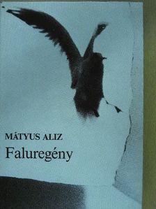 Mátyus Aliz - Faluregény [antikvár]