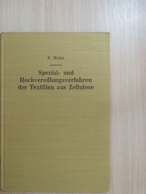 Dr. Franz Weiß - Spezial- und Hochveredlungsverfahren der Textilien aus Zellulose [antikvár]