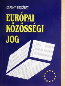 Kaponyi Erzsébet - Európai közösségi jog [antikvár]
