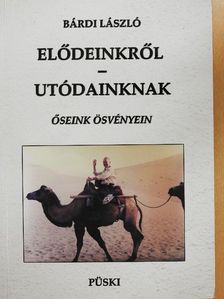 Bárdi László - Elődeinkről-utódainknak [antikvár]