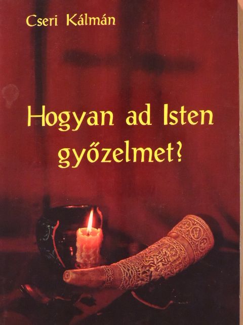 Cseri Kálmán - Hogyan ad Isten győzelmet? [antikvár]