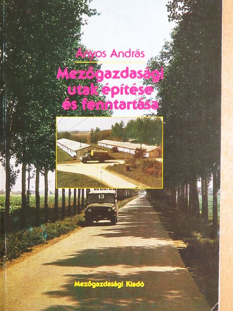 Ányos András - Mezőgazdasági utak építése és fenntartása [antikvár]