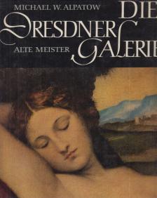 Michael W. Alpatow - Die Dresdner Galerie [antikvár]