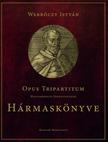Werbőczy István - Opus Tripartitum - Magyarország szokásjogának Hármaskönyve