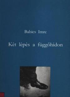 Babics Imre - Két lépés a függőhídon [antikvár]