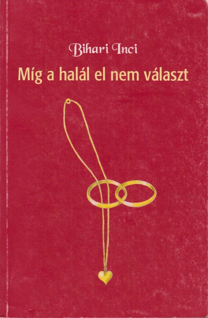 Bihari Inci - Míg a halál el nem választ [antikvár]