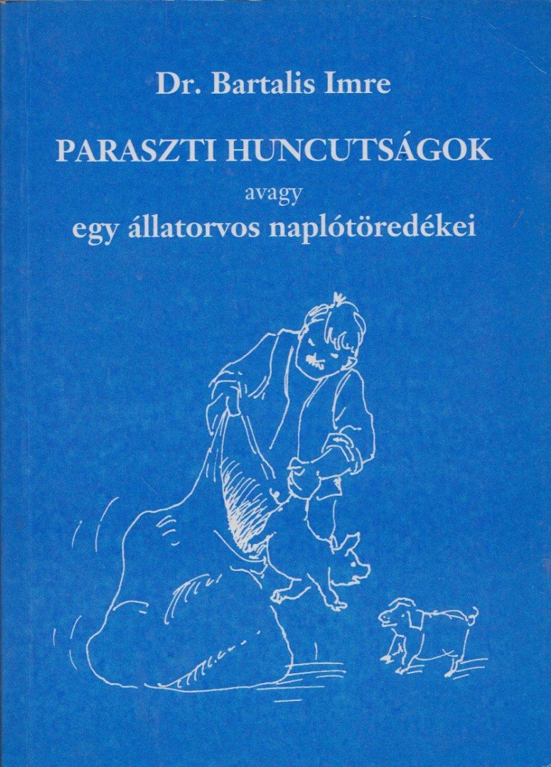 Bartalis Imre - Paraszti huncutságok, avagy egy állatorvos naplótöredékei (dedikált) [antikvár]