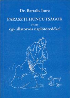 Bartalis Imre - Paraszti huncutságok, avagy egy állatorvos naplótöredékei (dedikált) [antikvár]