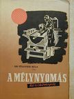 Dr. Tölgyesi Béla - A mélynyomás kézikönyve [antikvár]