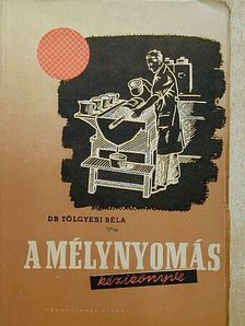 Dr. Tölgyesi Béla - A mélynyomás kézikönyve [antikvár]