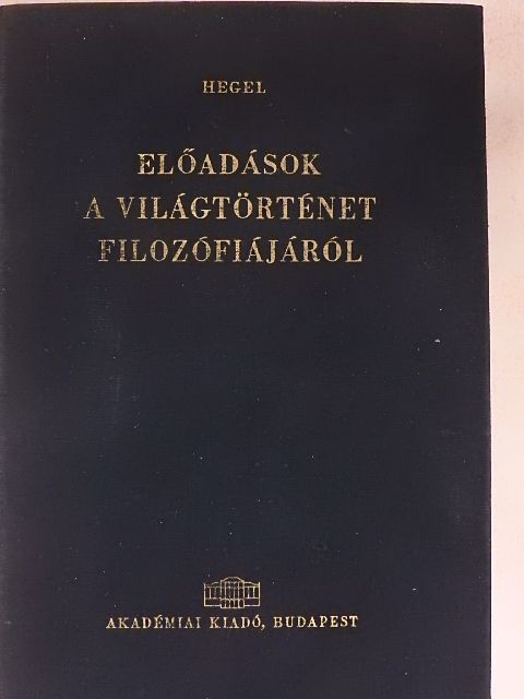 Georg Wilhelm Friedrich Hegel - Előadások a világtörténet filozófiájáról [antikvár]