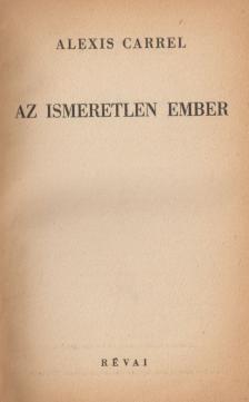 CARREL, ALEXIS - Az ismeretlen Ember [antikvár]