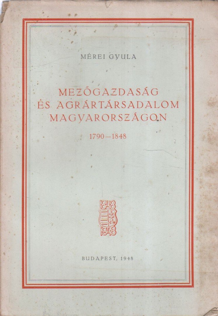 MÉREI GYULA - Mezőgazdaság és agrártársadalom Magyarországon 1790-1848 [antikvár]