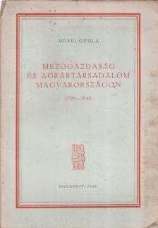 MÉREI GYULA - Mezőgazdaság és agrártársadalom Magyarországon 1790-1848 [antikvár]