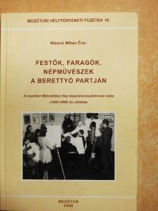 Kissné Mikes Éva - Festők, faragók, népművészek a Berettyó partján [antikvár]