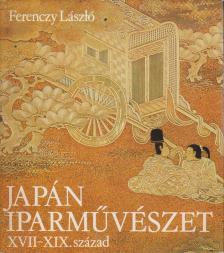 FERENCZY LÁSZLÓ - Japán iparművészet XVII-XIX. század [antikvár]