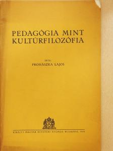 Prohászka Lajos - Pedagógia mint kultúrfilozófia (dedikált példány) [antikvár]