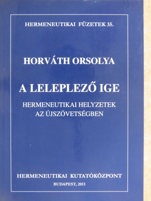 Horváth Orsolya - A leleplező ige [antikvár]