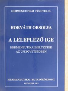 Horváth Orsolya - A leleplező ige [antikvár]